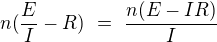 $n(\frac{E}{I}-R)\ =\ \frac{n(E-IR)}{I}$