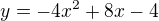 $y=-4x^2+8x-4 $