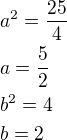 kopírovat do textarea $a^2=\frac{25}{4}\nla=\frac 52\nlb^2=4\nlb=2$