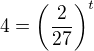 $4=\left(\frac{2}{27}\right)^t$