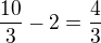 $\frac{10}{3}-2=\frac{4}{3}$