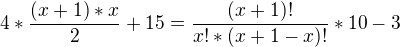 $4*\frac{(x+1)*x}{2}+15=\frac{(x+1)!}{x!*(x+1-x)!}*10-3$