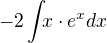 $-2\int_{}x\cdot e^{x}dx$