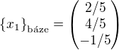 $\{x_1\}_{\text{b�ze}}= \begin{pmatrix} 2/5 \\ 4/5 \\ -1/5 \end{pmatrix}$