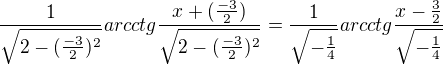 kopírovat do textarea $\frac{1}{\sqrt{2-(\frac{-3}{2})^2}}arcctg\frac{x+(\frac{-3}{2})}{\sqrt{2-(\frac{-3}{2})^2}}=\frac{1}{\sqrt{-\frac{1}{4}}}arcctg\frac{x-\frac{3}{2}}{\sqrt{-\frac{1}{4}}}$