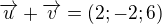 $\overrightarrow{u}+\overrightarrow{v} = (2;-2;6)$