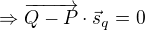 $\Rightarrow \overrightarrow{Q-P}\cdot \vec{s}_{q}=0$