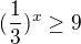 $(\frac{1}{3})^{x}\ge 9$