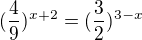 kopírovat do textarea $(\frac{4}{9})^{x+2}=(\frac{3}{2})^{3-x}$