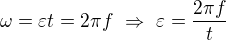 $\omega=\varepsilon t=2\pi f\ \Rightarrow\ \varepsilon=\frac{2\pi f}t$