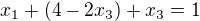 $x_{1} + (4 - 2x_{3}) + x_{3} = 1$