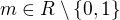 $m\in R\setminus \{0,1\}$