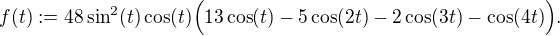 $f(t):=48\sin^2(t)\cos(t)\Bigl(13\cos(t)-5\cos(2t)-2\cos(3t)-\cos(4t)\Bigr).$