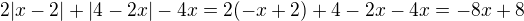 $2|x-2|+|4-2x|-4x=2(-x+2)+4-2x-4x=-8x+8$