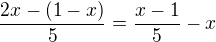 $\frac {2x-(1-x)}{5}=\frac {x-1}{5}-x $