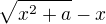 $\sqrt{x^2+a}-x$