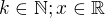 $k\in \mathbb{N};x\in \mathbb{R}$