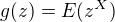 $g(z)=E(z^X)$