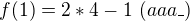 $f(1) = 2*4-1\ (aaa\_)$