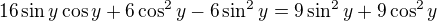 $16\sin y\cos y+6\cos^2y-6\sin^2y=9\sin^2y+9\cos^2y$