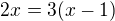 $2x=3(x-1)$