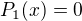 $P_1(x)=0$