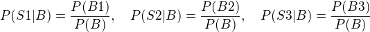 $P(S1|B)=\frac{P(B1)}{P(B)},\quad P(S2|B)=\frac{P(B2)}{P(B)}, \quad P(S3|B)=\frac{P(B3)}{P(B)}$