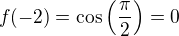 $f(-2) = \cos\left (\frac{\pi }{2}\right)=0$