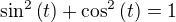 $\sin^2{\left(t\right)}+\cos^2{\left(t\right)}=1$
