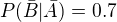 $P(\bar{B}|\bar{A})=0.7$