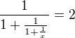 $\frac{1}{1+\frac{1}{1+\frac{1}{x}}}=2$