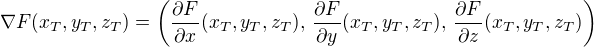 $\nabla F(x_T, y_T, z_T)=\(\frac{\partial F}{\partial x}(x_T, y_T, z_T),\,\frac{\partial F}{\partial y}(x_T, y_T, z_T),\,\frac{\partial F}{\partial z}(x _T, y_T, z_T)\)$