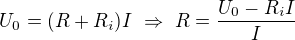 $U_0=(R+R_i)I\ \Rightarrow\ R=\frac{U_0-R_iI}I$