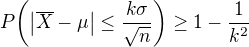 $P{\(\left|\overline{X}-\mu\right|\leq \frac{k\sigma}{\sqrt{n}}\)}\geq 1-\frac{1}{k^2}$