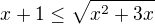 $x+1\le \sqrt{x^{2}+3x}$