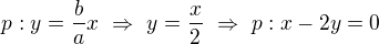 $p:y=\frac bax\ \Rightarrow\ y=\frac x2\ \Rightarrow\ p:x-2y=0$