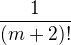 $\frac{1}{(m+2)!}$