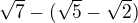 $\sqrt{7}-(\sqrt{5}-\sqrt{2})$