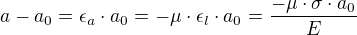 $a-a_0=\epsilon_a\cdot a_0=-\mu \cdot \epsilon_l\cdot a_0=\frac{-\mu \cdot \sigma \cdot a_0}{E}$