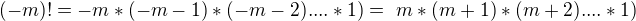 $(-m)! = -m*(-m-1)*(-m-2) .... *1) =� m*(m+1)*(m+2) .... *1)$