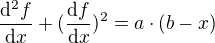 $\frac{\mathrm{d} ^{2}f}{\mathrm{d}x }+(\frac{\mathrm{d} f}{\mathrm{d}x })^{2}=a\cdot (b-x)$