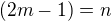 $(2m-1)=n$
