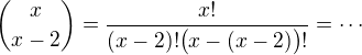 $\binom{x}{x-2}=\frac{x!}{(x-2)!\big(x-(x-2)\big)!}=\cdots$