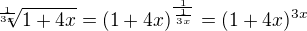 $\sqrt[\frac{1}{3x}]{1+4x}=(1+4x)^{\frac{1}{\frac{1}{3x}}}=(1+4x)^{3x}$