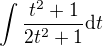 $\int \frac{t^2+1}{2t^2+1}\mathrm{d}t$