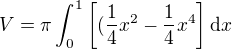 $V = \pi\int_0^1\left[(\frac14x^2-\frac14x^4\right]\mathrm{d}x$