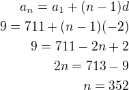 $a_n=a_1+(n-1)d\\9=711+(n-1)(-2)\\9=711-2n+2\\2n=713-9\\n=352$