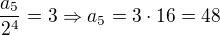 kopírovat do textarea $\frac{a_{5}}{2^{4}}=3\Rightarrow a_{5}=3\cdot 16=48$