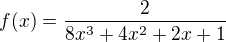 $f(x)=\frac{2}{8x^3+4x^2+2x+1}$