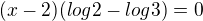 $(x-2)(log2-log3)=0$